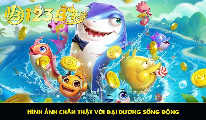 Game bắn cá kiếm tiền 123B? Mẹo chơi bắn cá tại 123B 9 Hình ảnh chân thật với đại dương sống động
