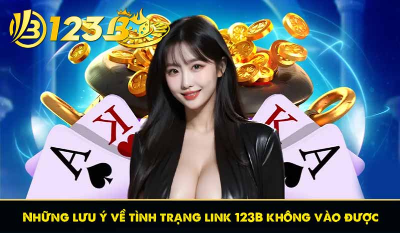 Những lưu ý về tình trạng link 123B không vào được